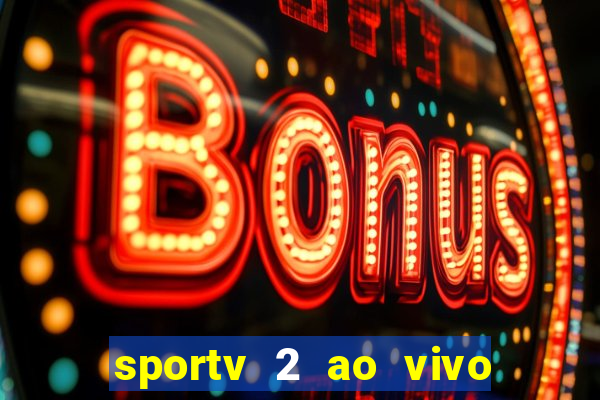 sportv 2 ao vivo futebol play hd